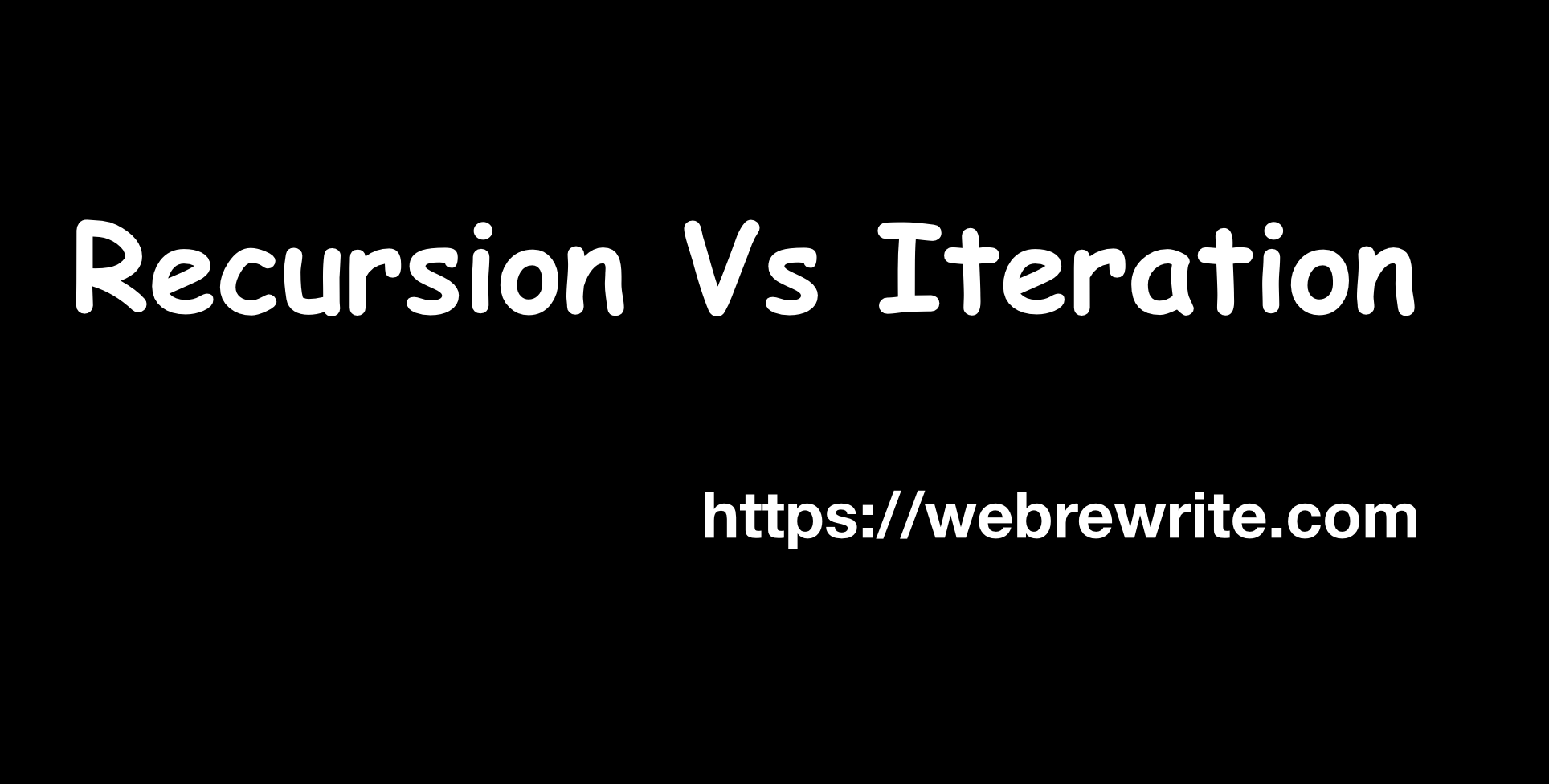 Recursion Vs Iteration Difference Between Recursion And Iteration